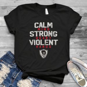 Calm Mind Strong Heart Violent Hands Handmade Shirt_compressed