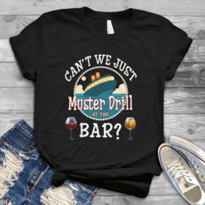 Can't We Just Muster Drill At The Bar Handmade Shirt