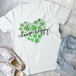 Choose Happy Cannabis Love Funny Gift Handmade Shirt