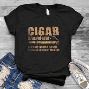 Cigar A Magic Brown Stick Which Can Solve Most Problems Handmade Shirt