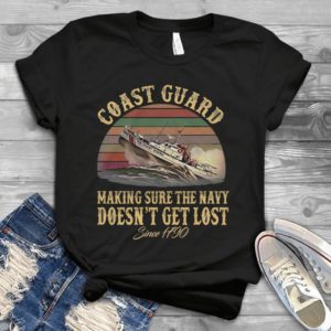 Coast Guard Making Sure The Navy Doesn't Get Lost Since 1790 Handmade Shirt