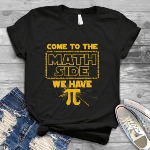 Come To The Math Side We Have Pi Math Day Handmade Shirt