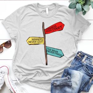 Cowards Never Start The Weak Never Finish Winners Never Quit - Shirt T-Shirt Funny - Gift Shirt - Best Shirt - Handmade Shirt