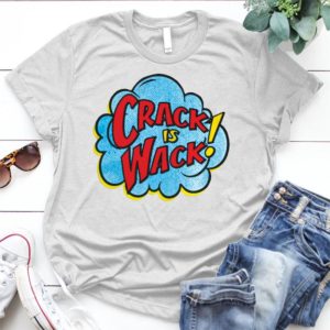 Crack Is Wack Anti Drug Pop Art Comic - Shirt T-Shirt Funny - Gift Shirt - Best Shirt - Handmade Shirt