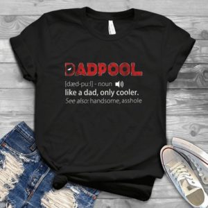 Dadpool Like A Dad Only Cooler Handsome Daddy- Cool Dadpool Funny Father's Day Handmade Shirt