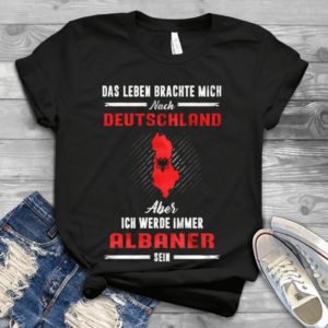 Das Leben Brachte Mich Nach Deuschland Aber Ich Werde Immer Handmade Shirt