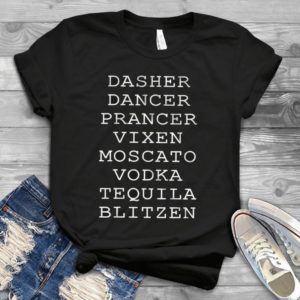 Dasher Dancer Prancer Shirt Vixen Moscato Vodka Tequila Blitzen Trending Handmade Shirt