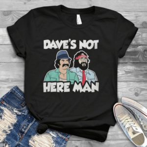 Dave's Not Here Man Funny Shirt Handmade Shirt