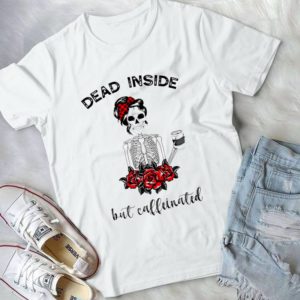 Dead Inside But Cafeinated Funny Skelington Handmade Shirt_compressed