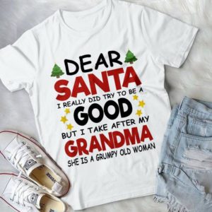 Dear Santa I Really Did Try To Be A Good But I Take After My Grandma Handmade Shirt