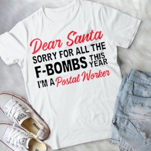 Dear Santa Sorrry For All The F-Bombs This Year I'm A Postal Worker Handmade Shirt