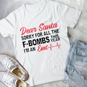 Dear Santa Sorrry For All The F-bombs This Year I'm An EMT Handmade Shirt
