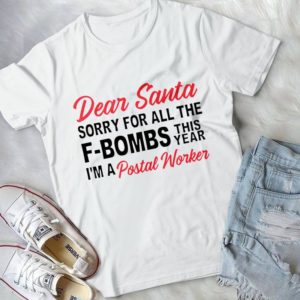Dear Santa Sorry For All The F-Bombs This Year I'm A Postal Worker