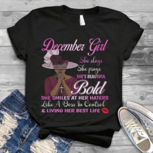 December Girl She Slays She Prays She's Beautiful Bold Handmade Shirt