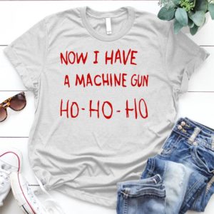 Die Hard Now I Have - Shirt T-Shirt Funny - Gift Shirt - Best Shirt - Handmade Shirt