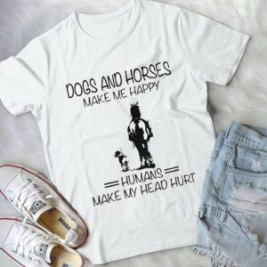 Dogs And Horses Make Me Happy Humans Make My Head Hurt Handmade Shirt