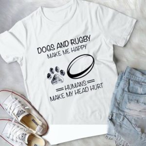 Dogs And Rugby Make Me Happy Humans Make My Head Hurt Handmade Shirt