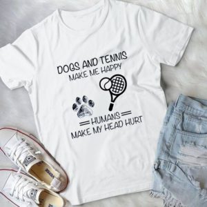 Dogs And Tennis Make Me Happy Humans Make My Head Hurt Handmade Shirt