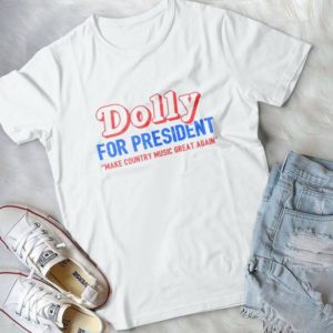 Dolly For President Make Country Music Great Again  Trending Handmade Shirt