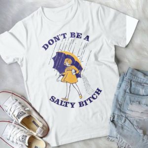 Don't Be A Salty Bitch Handmade Shirt