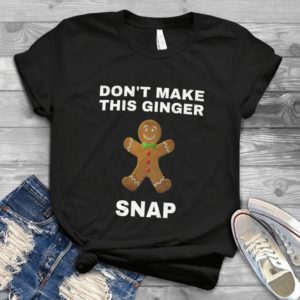 Don't Make This Ginger Snap Merry Christmas Handmade Shirt