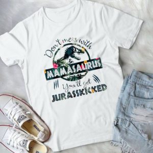 Don't Mess With Mamasaurus You Will Get Jurasskicked - Womens Mamasaurus Dinosaur Mom Mom Mother's Day Gift Handmade Shirt.
