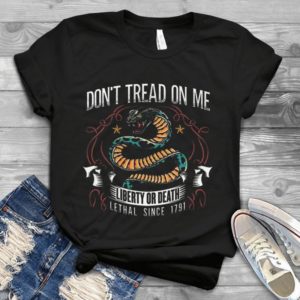 Don't Tread On Me Liberty Or Death Lethal Since 1971 Handmade Shirt