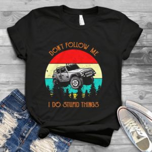 Dont Follow Me I Do Stupid Things Retro Jeeps Handmade Shirt