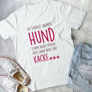 Du Kannst Meinen Hund Schon Nicht Handmade Shirt