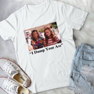 Dump Your Ass Eleven Max Stranger Things T Shirts For Women Men Trending Handmade Shirt