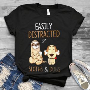 Easily Distracted By Sloths And Dogs Funny Handmade Shirt
