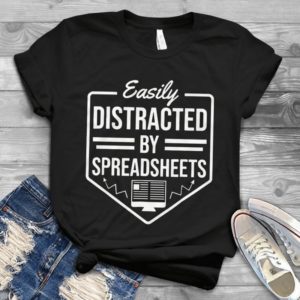 Easily Distracted By Spreadsheets Handmade Shirt