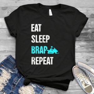 Eat Sleep Brap Repeat Handmade Shirt