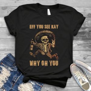 Eff You See Kay Why Oh You Sugar Skull  Trending Handmade Shirt