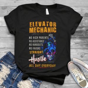 Elevator Mechanic No Rich Parents No Assistance No Handouts No Favor Straight Hustle Gift Idea Best Unisex T- Shirt