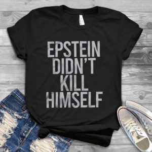 Epstein Didn't Kill Himself Trending Handmade Shirt