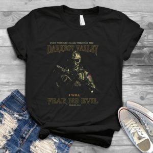 Even Though I Walk Through The Darkest Valley I Will Fear No Evil Handmade Shirt