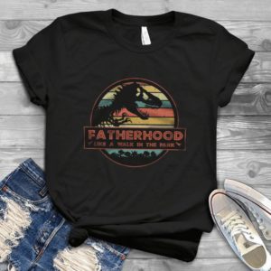 Fatherhood Like A Walk In The Park Jurassic Parrks Father Dinosaur - Dad Funny Father's Day Retro Vintage Style Handmade Shirt