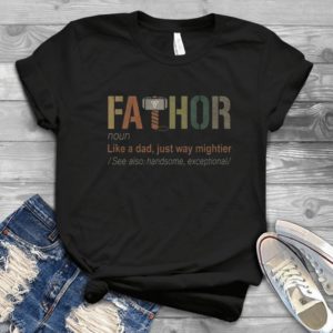 Fathors Noun Like A Dad Just Way Mightier - Handsome Father Awesome Fathors Funny Father's Day Handmade Shirt