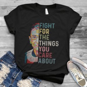 Fight For The Things You Care About Handmade Shirt