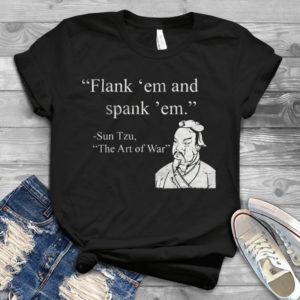 Flank Em And Spank Em Sun Tzu The Art Of War Handmade Shirt