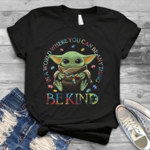 For Autism Baby Yoda In A World Where You Can Be Anything Be Kind Handmade T-Shirt_compressed