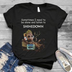 For Baby Groot Sometimes I Need To Be Alone And Listen To Shinedown Handmade Shirt