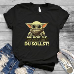 For Baby Yoadas Mir Nicht Auf Den Sack Gehen Du Sollst Handmade Shirt