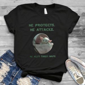 For Baby Yoda Classic He Protects He Attacks He Also Takes Naps Handmade Shirt