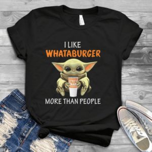 For Baby Yoda I Like Whattaburger More Than People Handmade Shirt