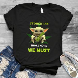 For Baby Yoda Stoned I Am Smoke More We Musttrending Handmade Shirt