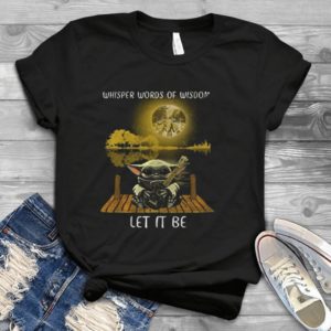 For Baby Yoda Whisper Words Of Wisdom Let It Be Handmade T-Shirt_compressed
