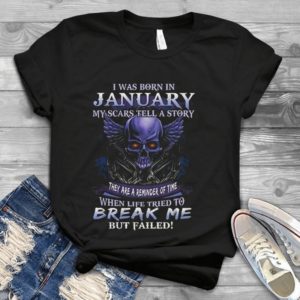 For Born In January My Scars Tell A Story Life Break Me But Failed Shirt  Unisex Handmade Shirt_compressed