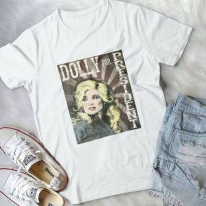 For Dollys For President Dollys Parton, Handmade Shirt